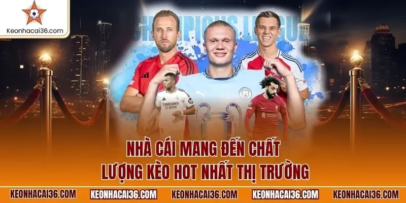 Nhà cái mang đến chất lượng kèo hot nhất thị trường