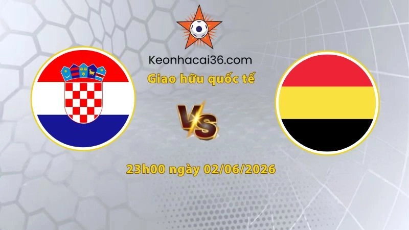 Soi kèo Croatia vs Bỉ, 23h00 ngày 02/06: Màn tập dượt quan trọng