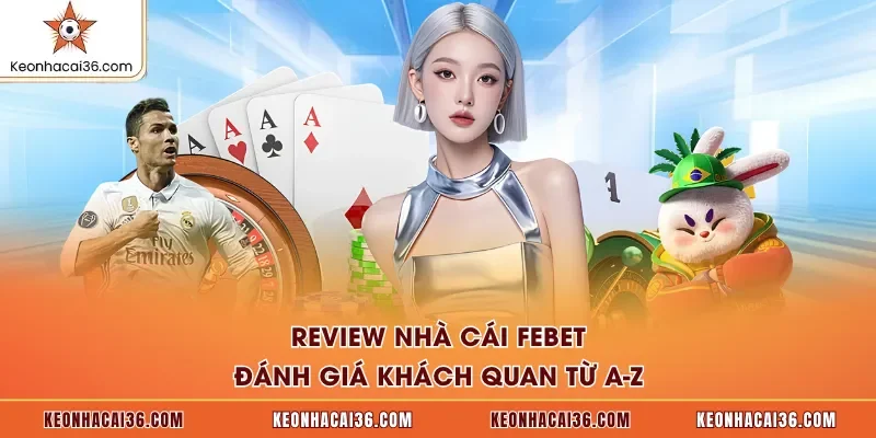 Review Nhà Cái FEBET - Đánh Giá Khách Quan Từ A-Z